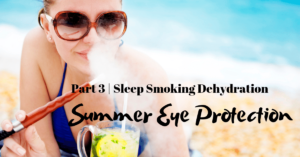 Eye protection from dehdration smoking and lack of sleep | The Eye Professionals