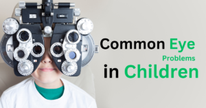Featured image for Common Eye Problems in Children